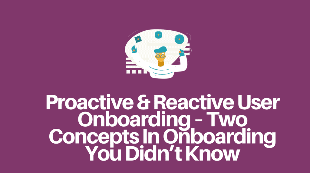 proactive and reactive user onboarding