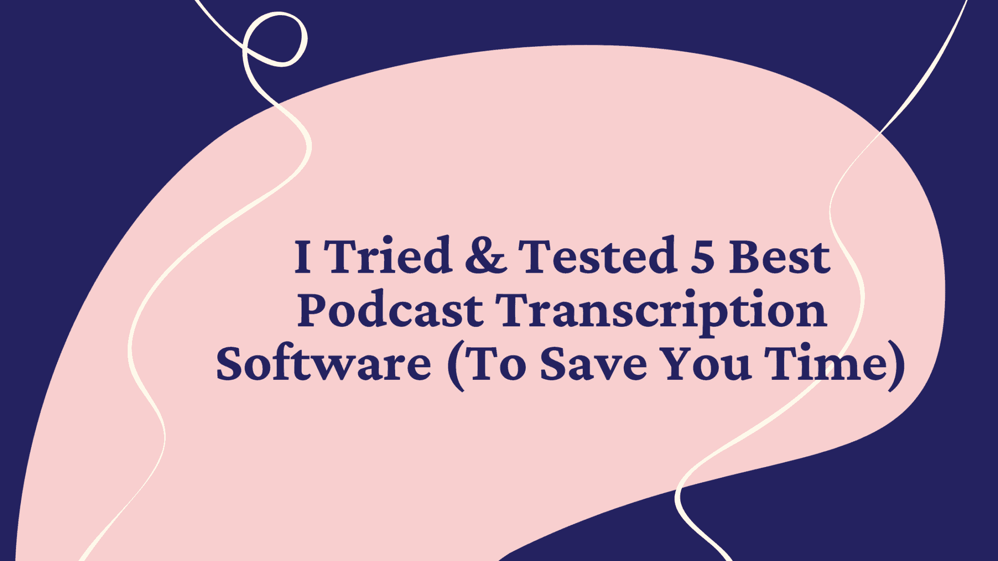 5 Tried & Tested Best Podcast Transcription Software