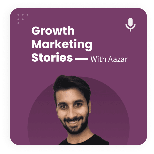Growth Marketing Stories - With Aazar